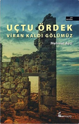 Uçtu Ördek Viran Kaldı Gölümüz - Okur Kitaplığı