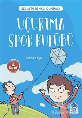 Uçurtma Spor Kulübü - Selim’in Renkli Dünyası / 3. Sınıf Okuma Kitabı - Mavi Kirpi Kitap