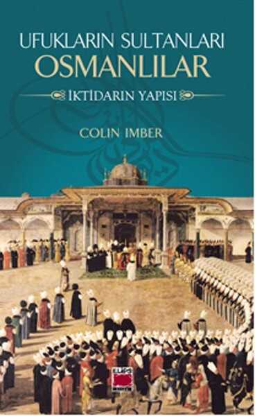 Elips Kitap - Ufukların Sultanları Osmanlılar İktidarın Yapısı