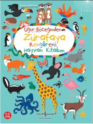 Uğur Böceğinden Zürafaya Rengarenk Hayvan Kitabım - İş Bankası Kültür Yayınları