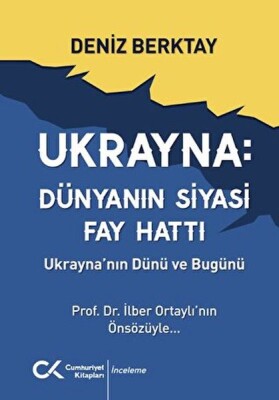 Ukrayna Dünyanın Siyasi Fay Hattı - Ukrayna'nın Dünü ve Bugünü - Cumhuriyet Kitapları