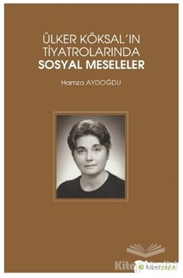 Ülker Köksal'ın Tiyatrolarında Sosyal Meseleler - Hiperlink Yayınları