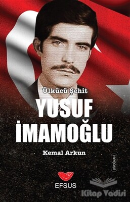 Ülkücü Şehit Yusuf İmamoğlu - Efsus Yayınları