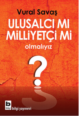 Ulusalcı mı Milliyetçi mi Olmalıyız? - Bilgi Yayınevi