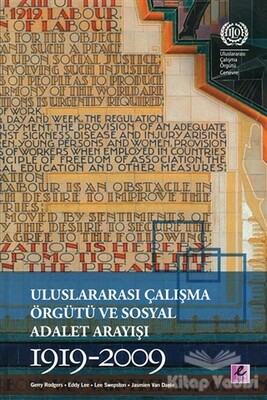 Uluslararası Çalışma Örgütü ve Sosyal Adalet Arayışı 1919-2009 - Efil Yayınevi