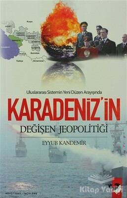 Uluslararası Sistemin Yeni Düzen Arayışında Karadeniz'in Değişen Jeopolitiği - IQ Kültür Sanat Yayıncılık