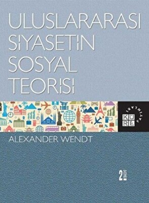 Uluslararası Siyasetin Sosyal Teorisi - Küre Yayınları