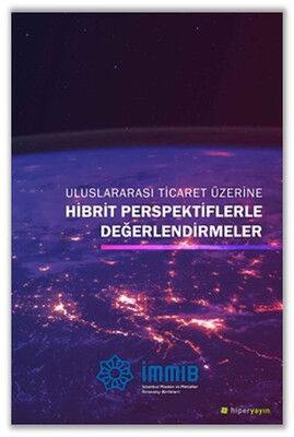 Uluslararası Ticaret Üzerine Hibrit Perspektiflerle Değerlendirmeler - Hiperlink Yayınları