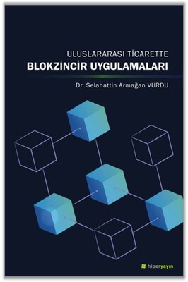 Uluslararası Ticarette Blokzincir Uygulamaları - Hiperlink Yayınları