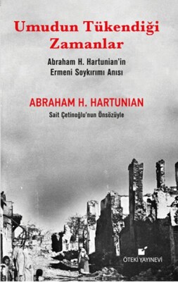 Umudun Tükendiği Zamanlar (Abraham H. Hartunian’ın Ermeni Soykırımı Anısı) - Öteki Yayınevi