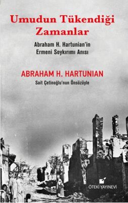 Umudun Tükendiği Zamanlar (Abraham H. Hartunian’ın Ermeni Soykırımı Anısı) - 1