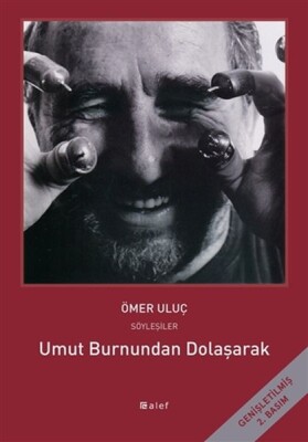 Umut Burnundan Dolaşarak - Ömer Uluç ile Söyleşiler - Alef Yayınevi