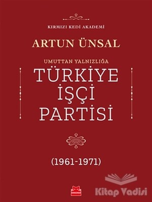 Umuttan Yalnızlığa Türkiye İşçi Partisi (1961 - 1971) - Kırmızı Kedi Yayınevi