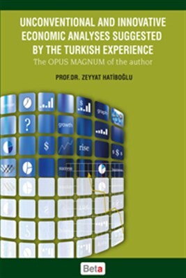 Unconventional and Innovative Economic Analyses Suggested By The Turkish Experience The Opus Ma - Beta Basım Yayım