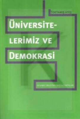 Üniversitelerimiz ve Demokrasi - İstanbul Bilgi Üniversitesi Yayınları