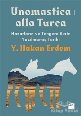 Unomastica Alla Turca: Hazarların ve Tengerelilerin Yazılmamış Tarihi - Doğan Kitap