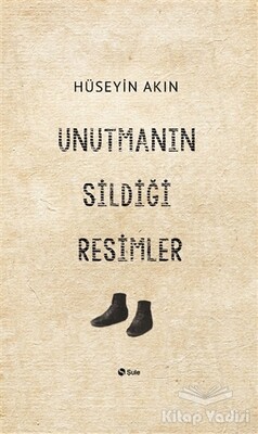 Unutmanın Sildiği Resimler - Şule Yayınları