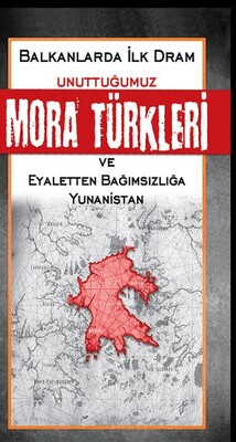 Unuttuğumuz Mora Türkleri ve Eyaletten Bağımsızlığa Yunanistan - Babıali Kültür Yayıncılığı