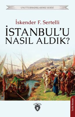 Unutturmadıklarımız Serisi İstanbul’u Nasıl Aldık? - 1