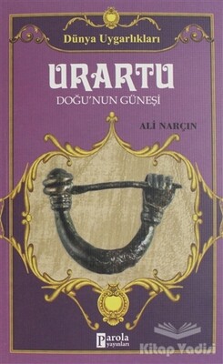 Urartu: Doğu’nun Güneşi - Dünya Uygarlıkları - Parola Yayınları