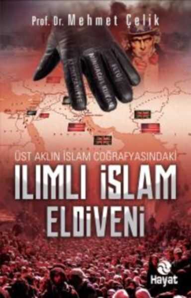 Hayat Yayınları - Üst Aklın İslam Coğrafyasındaki Ilımlı İslam Eldiveni