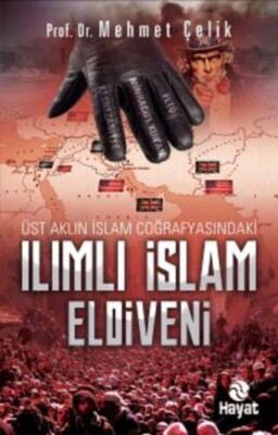Üst Aklın İslam Coğrafyasındaki Ilımlı İslam Eldiveni - Hayat Yayınları