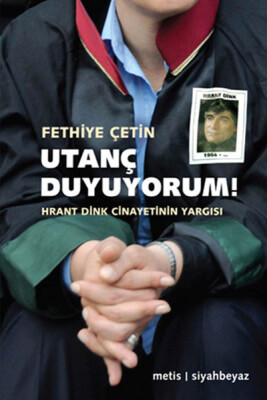 Utanç Duyuyorum! Hrant Dink Cinayetinin Yargısı - Metis Yayınları