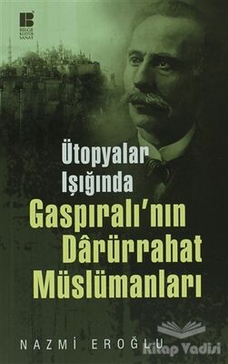 Ütopyalar Işığında Gaspıralı’nın Darürrahat Müslümanları - 1