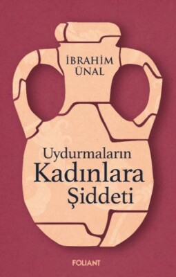 Uydurmaların Kadınlara Şiddeti - Foliant Yayınları