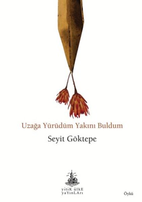 Uzağa Yürüdüm Yakını Buldum - Yitik Ülke Yayınları