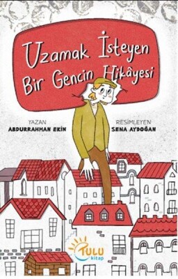 Uzamak İsteyen Bir Gencin Hikayesi - Tulu Kitap