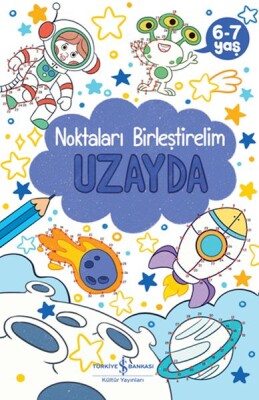 Uzayda – Noktaları Birleştirelim 6-7 Yaş - İş Bankası Kültür Yayınları