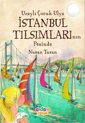 Uzaylı Çocuk Ulya İstanbul Tılsımlarının Peşinde - Erdem Yayınları