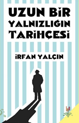 Uzun Bir Yalnızlığın Tarihçesi - H2O Kitap