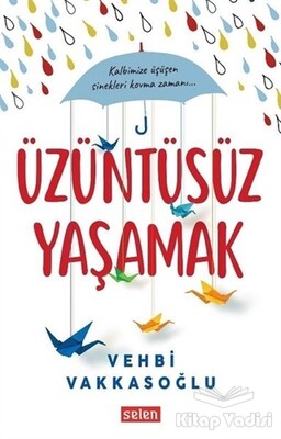 Üzüntüsüz Yaşamak - Selen Yayınevi