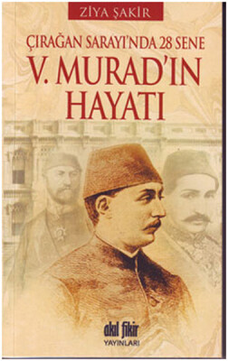 V. Murad'ın Hayatı Çırağan Sarayı'nda 28 Sene - Akıl Fikir Yayınları
