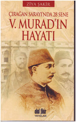 V. Murad'ın Hayatı Çırağan Sarayı'nda 28 Sene - 1