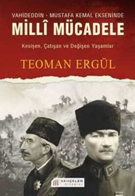 Vahideddin - Mustafa Kemal Ekseninde Milli Mücadele - Akılçelen Kitaplar