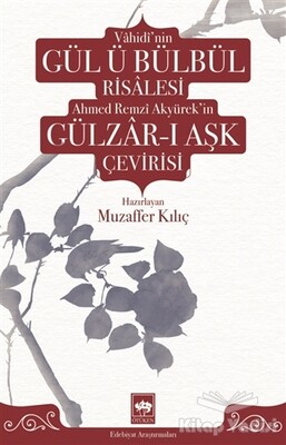 Vahidi'nin Gül ü Bülbül Risalesi Ahmed Remzi Akyürek'in Gülzar-ı Aşk Çevirisi - Ötüken Neşriyat