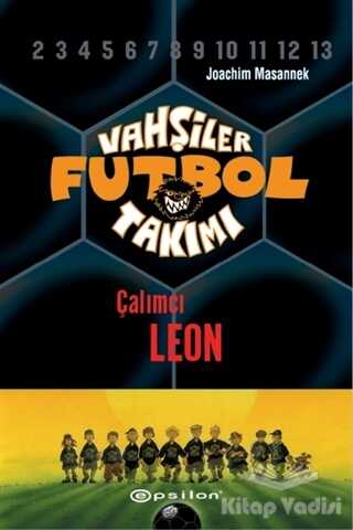 Epsilon Yayınları - Vahşiler Futbol Takımı 1 - Çalımcı Leon (Ciltli)
