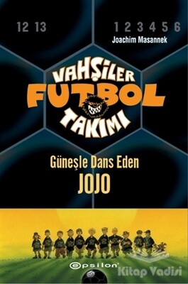 Vahşiler Futbol Takımı 11 - Güneşle Dans Eden Jojo (Ciltli) - Epsilon Yayınları
