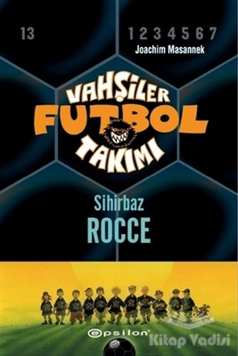 Vahşiler Futbol Takımı 12 - Sihirbaz Rocce (Ciltli) - Epsilon Yayınları