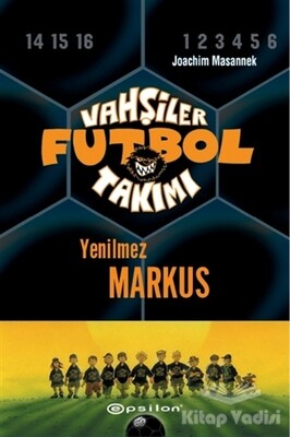 Vahşiler Futbol Takımı 13 - Yenilmez Markus (Ciltli) - Epsilon Yayınları
