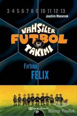 Vahşiler Futbol Takımı 2 - Fırtına Felix (Ciltli) - Epsilon Yayınları