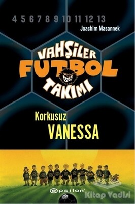 Vahşiler Futbol Takımı 3 - Korkusuz Vanessa (Ciltli) - Epsilon Yayınları