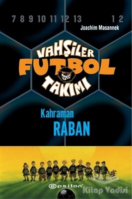 Vahşiler Futbol Takımı 6 - Kahraman Raban (Ciltli) - Epsilon Yayınları