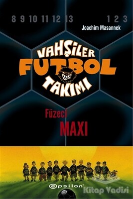 Vahşiler Futbol Takımı 7 - Füzeci Maxi (Ciltli) - Epsilon Yayınları