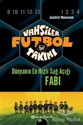 Vahşiler Futbol Takımı 8 - Dünyanın En Hızlı Sağ Açığı Fabi (Ciltli) - Epsilon Yayınları