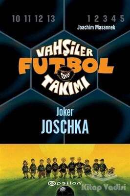 Vahşiler Futbol Takımı 9 - Joker Joschka (Ciltli) - Epsilon Yayınları