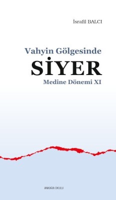 Vahyin Gölgesinde Siyer Medine Dönemi XI - Ankara Okulu Yayınları